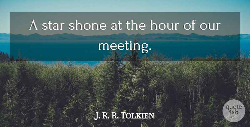 J. R. R. Tolkien Quote About Hour, Star: A Star Shone At The...