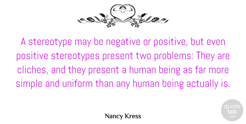 Nancy Kress Quote About Far, Human, Negative, Positive, Present: A Stereotype May Be Negative...