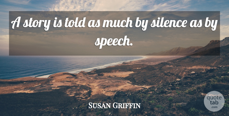 Susan Griffin Quote About Inspirational, Silence, Stories: A Story Is Told As...