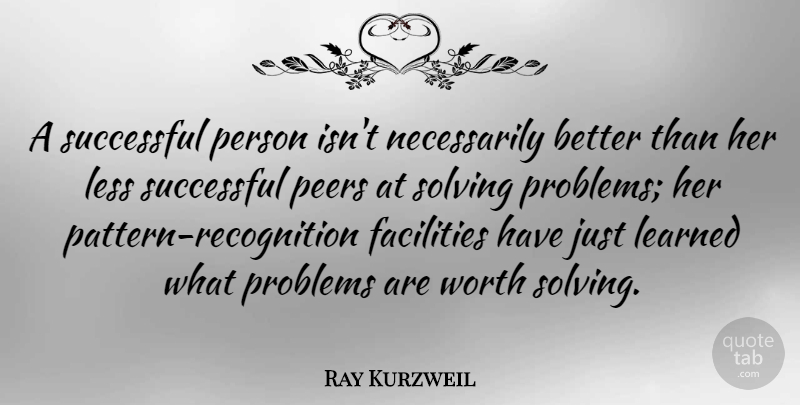 Ray Kurzweil Quote About Successful, Peers, Patterns: A Successful Person Isnt Necessarily...