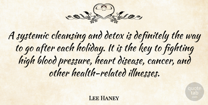 Lee Haney Quote About Cancer, Heart, Holiday: A Systemic Cleansing And Detox...