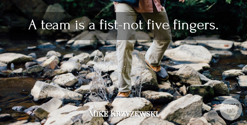 Mike Krzyzewski Quote About Basketball, Team, Fists: A Team Is A Fist...