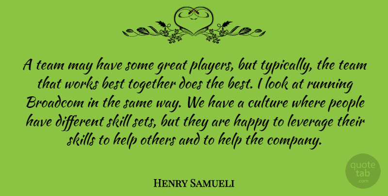 Henry Samueli Quote About Best, Culture, Great, Happy, Help: A Team May Have Some...