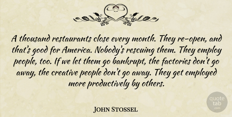 John Stossel Quote About America, People, Creative: A Thousand Restaurants Close Every...