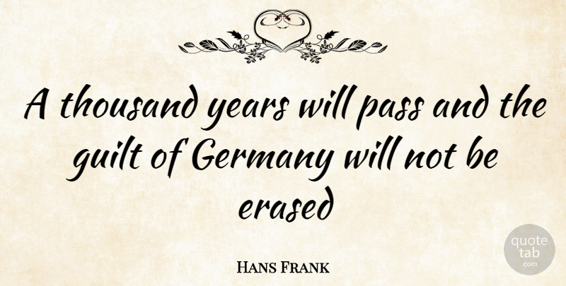 Hans Frank Quote About War, Years, Guilt: A Thousand Years Will Pass...