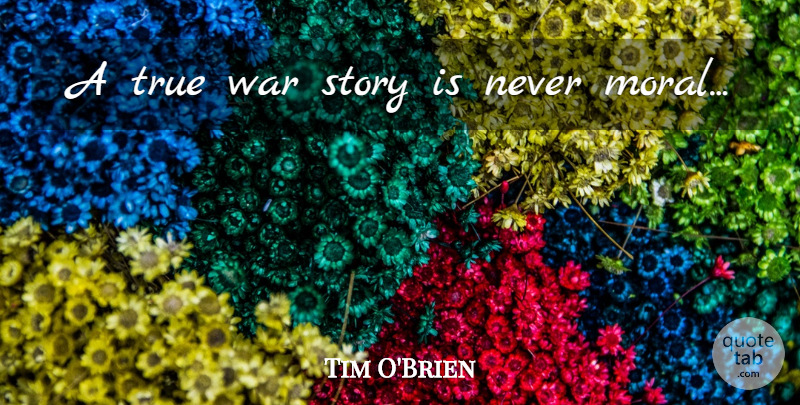 Tim O'Brien Quote About War, War Stories, Stories: A True War Story Is...