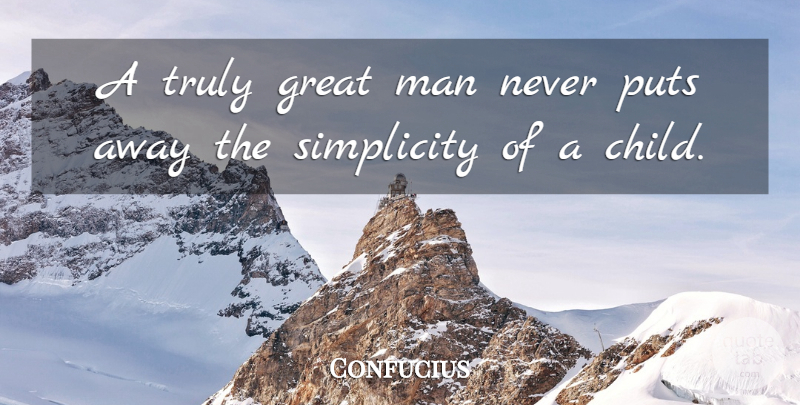 Confucius Quote About Children, Father, Men: A Truly Great Man Never...