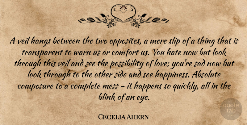 Cecelia Ahern Quote About Hate, Love You, Eye: A Veil Hangs Between The...