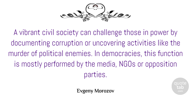Evgeny Morozov Quote About Party, Media, Political: A Vibrant Civil Society Can...