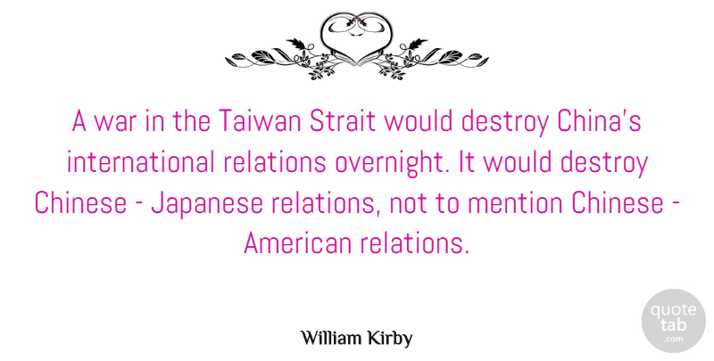 William Kirby Quote About Chinese, Japanese, Mention, Relations, Taiwan: A War In The Taiwan...