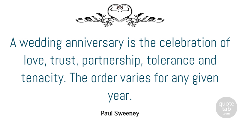 Paul Sweeney Quote About Anniversary, Given, Order, Tolerance, Varies: A Wedding Anniversary Is The...