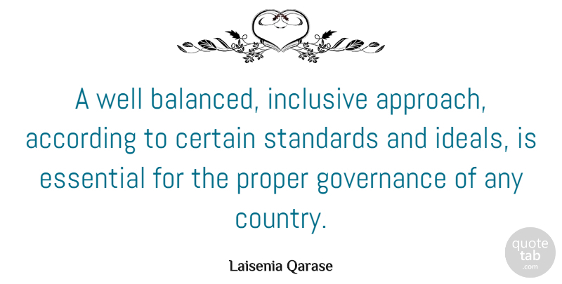 Laisenia Qarase Quote About According, Certain, Essential, Governance, Proper: A Well Balanced Inclusive Approach...