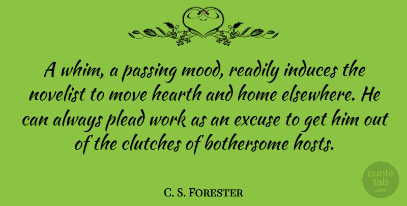 C. S. Forester Quote About Moving, Home, Novelists: A Whim A Passing Mood...