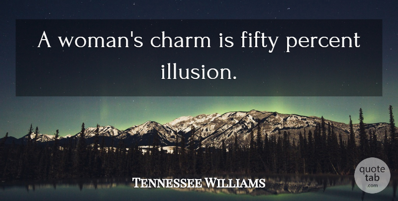 Tennessee Williams Quote About Women, Fifty, Illusion: A Womans Charm Is Fifty...