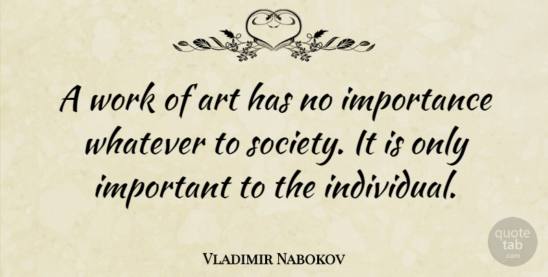 Vladimir Nabokov Quote About Art, Important, Individual: A Work Of Art Has...