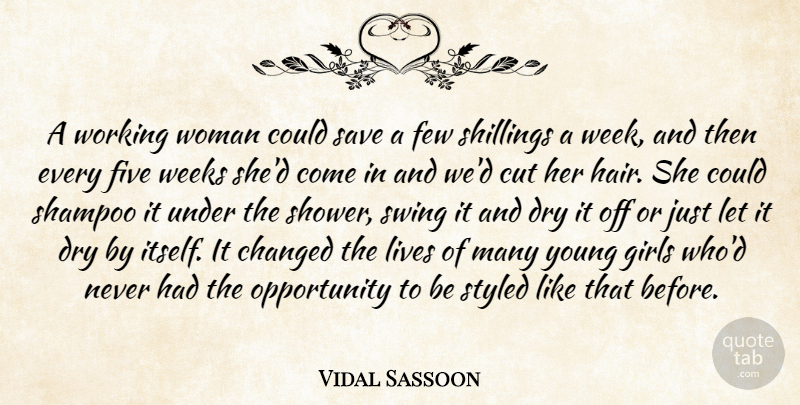 Vidal Sassoon Quote About Girl, Cutting, Opportunity: A Working Woman Could Save...