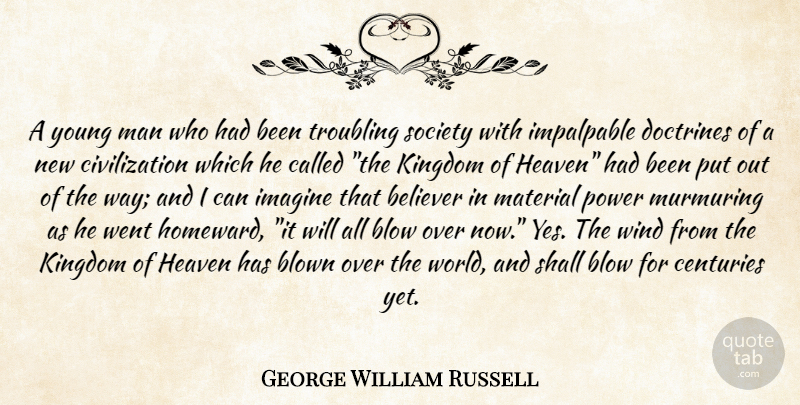George William Russell Quote About Blow, Men, Wind: A Young Man Who Had...