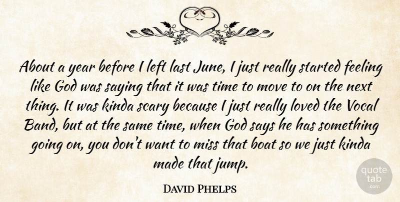 David Phelps Quote About Boat, Feeling, God, Kinda, Last: About A Year Before I...