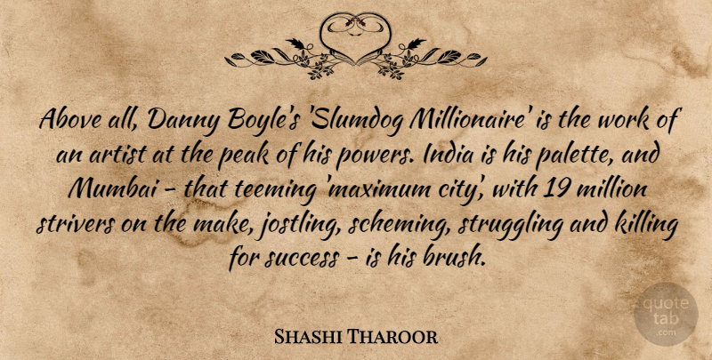Shashi Tharoor Quote About Above, Artist, Danny, India, Million: Above All Danny Boyles Slumdog...