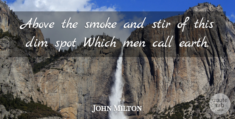 John Milton Quote About Men, Earth, Spots: Above The Smoke And Stir...