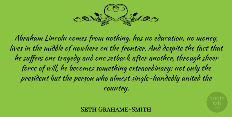 Seth Grahame-Smith Quote About Country, Suffering, Tragedy: Abraham Lincoln Comes From Nothing...