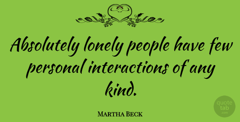 Martha Beck Quote About Lonely, People, Kind: Absolutely Lonely People Have Few...