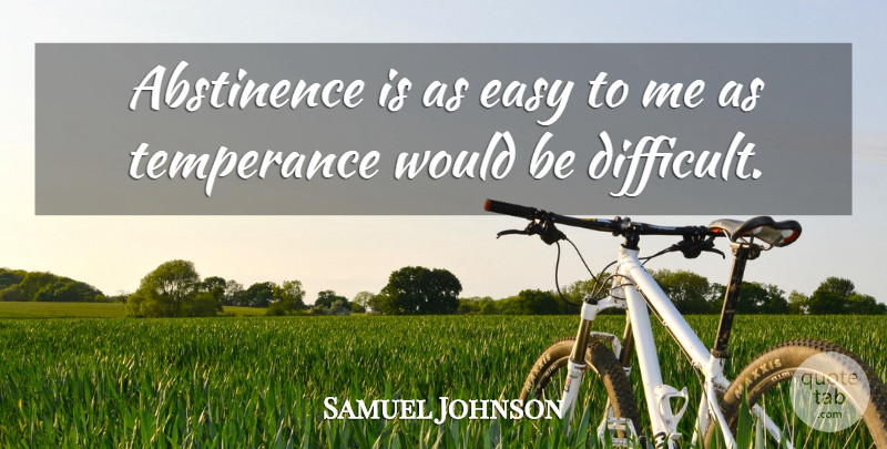 Samuel Johnson Quote About Happiness, Would Be, Abstinence: Abstinence Is As Easy To...