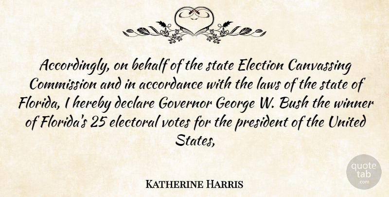 Katherine Harris Quote About Behalf, Bush, Commission, Declare, Election: Accordingly On Behalf Of The...