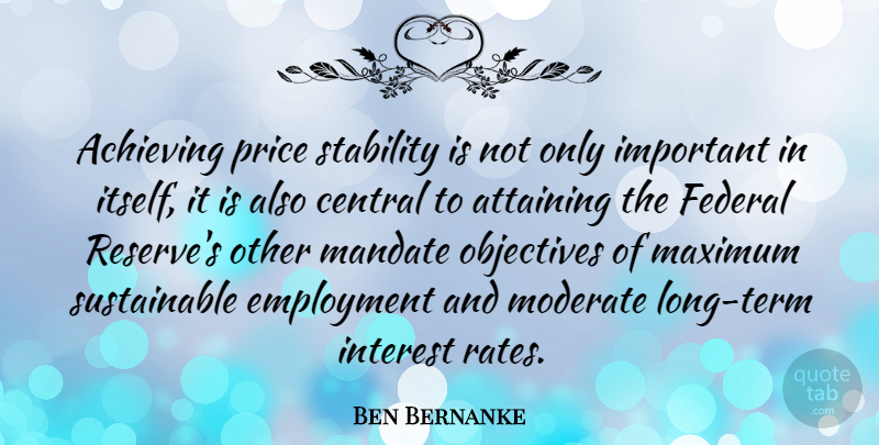 Ben Bernanke Quote About Long, Important, Employment: Achieving Price Stability Is Not...