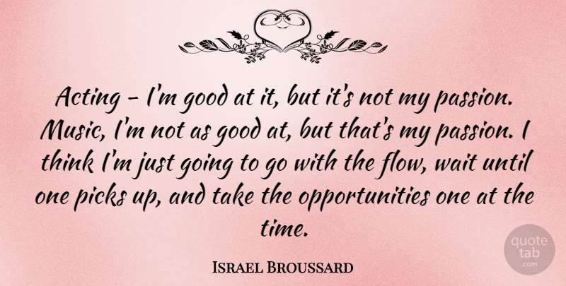Israel Broussard Quote About Acting, Good, Music, Picks, Time: Acting Im Good At It...