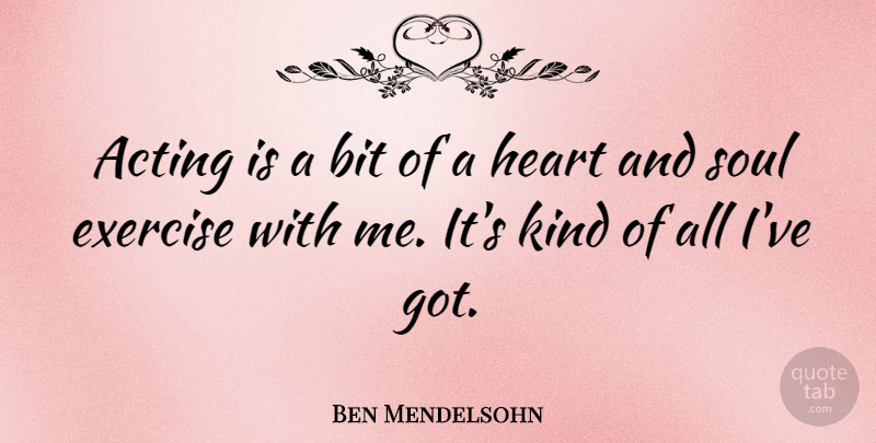 Ben Mendelsohn Quote About Heart, Exercise, Soul: Acting Is A Bit Of...