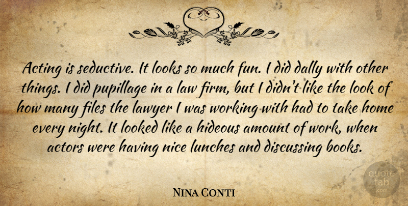 Nina Conti Quote About Acting, Amount, Discussing, Files, Hideous: Acting Is Seductive It Looks...