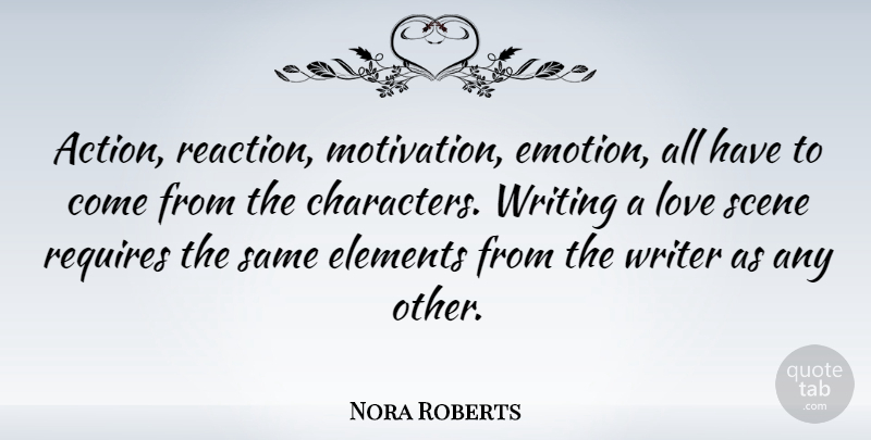 Nora Roberts Quote About Motivation, Character, Writing: Action Reaction Motivation Emotion All...