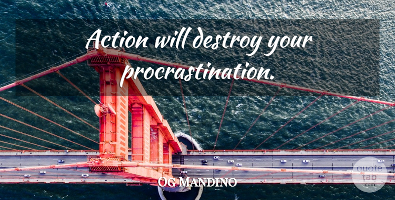 Og Mandino Quote About Self Esteem, Procrastination, Action: Action Will Destroy Your Procrastination...