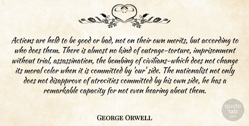 George Orwell Quote About Color, Atrocities Committed, Patriotism: Actions Are Held To Be...