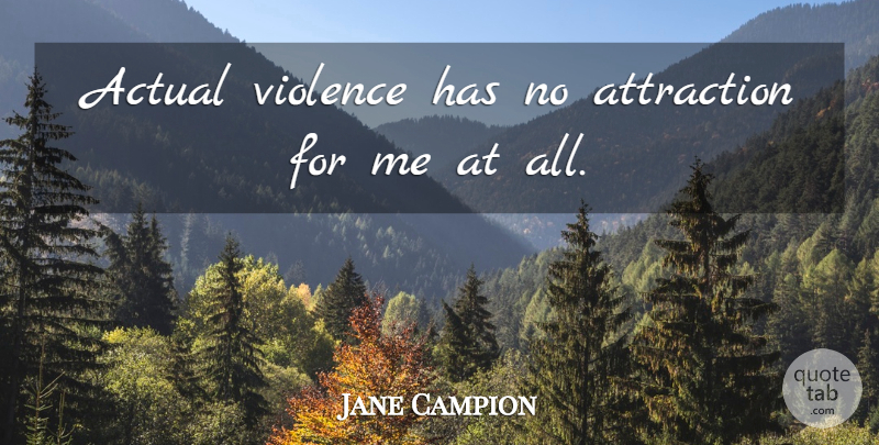 Jane Campion Quote About Violence, Attraction: Actual Violence Has No Attraction...