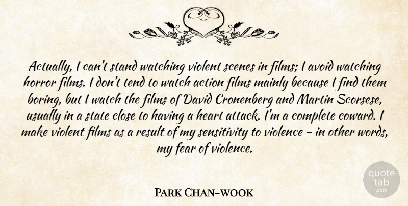 Park Chan-wook Quote About Heart, Coward, Watches: Actually I Cant Stand Watching...