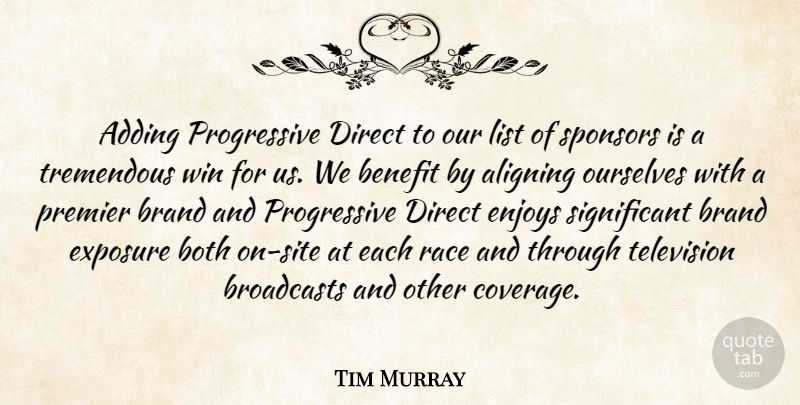 Tim Murray Quote About Adding, Benefit, Both, Brand, Direct: Adding Progressive Direct To Our...