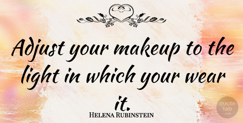 Helena Rubinstein Quote About Makeup, Light, Artificial Light: Adjust Your Makeup To The...