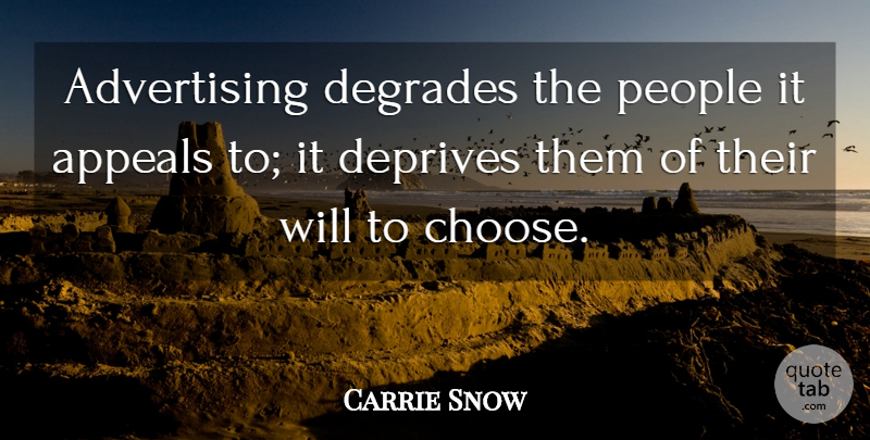 Carrie Snow Quote About Advertising, American Journalist, People: Advertising Degrades The People It...