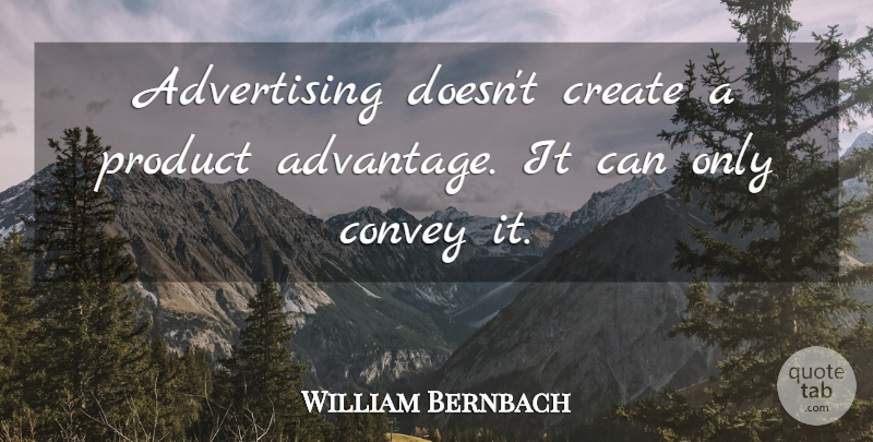 William Bernbach Quote About Business, Advertising, Advantage: Advertising Doesnt Create A Product...