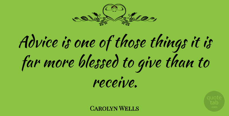 Carolyn Wells Quote About Blessed, Giving, Advice: Advice Is One Of Those...