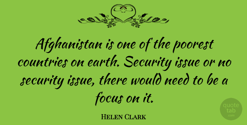 Helen Clark Quote About Country, Issues, Focus: Afghanistan Is One Of The...