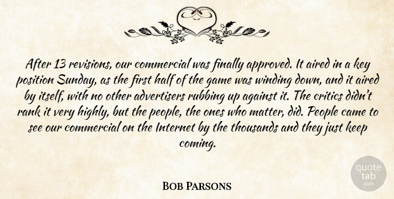 Bob Parsons Quote About Against, Came, Commercial, Critics, Finally: After 13 Revisions Our Commercial...