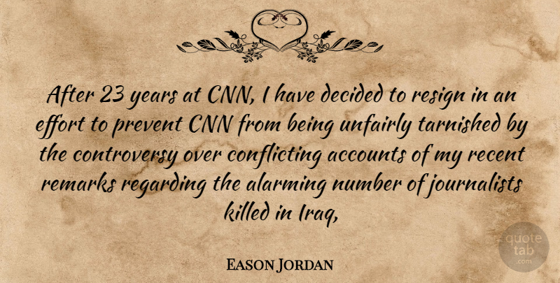 Eason Jordan Quote About Accounts, Alarming, Cnn, Decided, Effort: After 23 Years At Cnn...