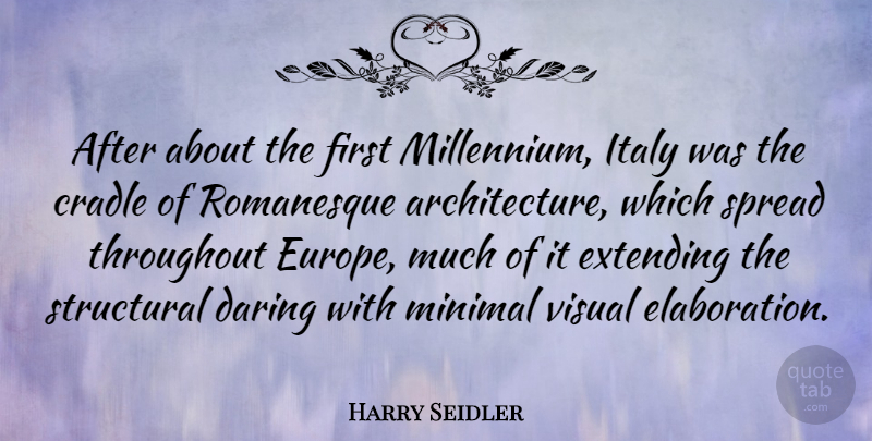 Harry Seidler Quote About Europe, Firsts, Architecture: After About The First Millennium...