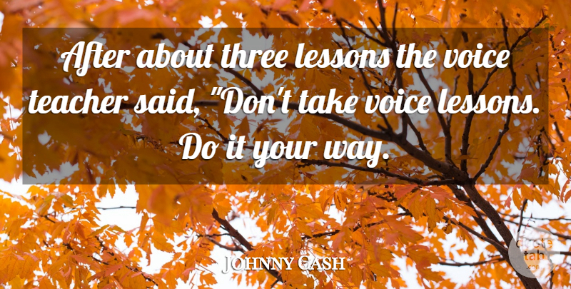 Johnny Cash Quote About Lessons, Teacher, Three, Voice: After About Three Lessons The...