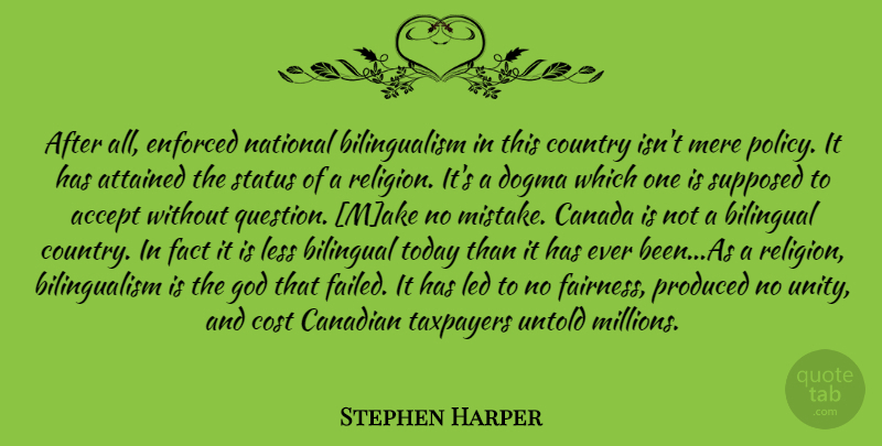 Stephen Harper Quote About Country, Bilingualism, Dogma: After All Enforced National Bilingualism...