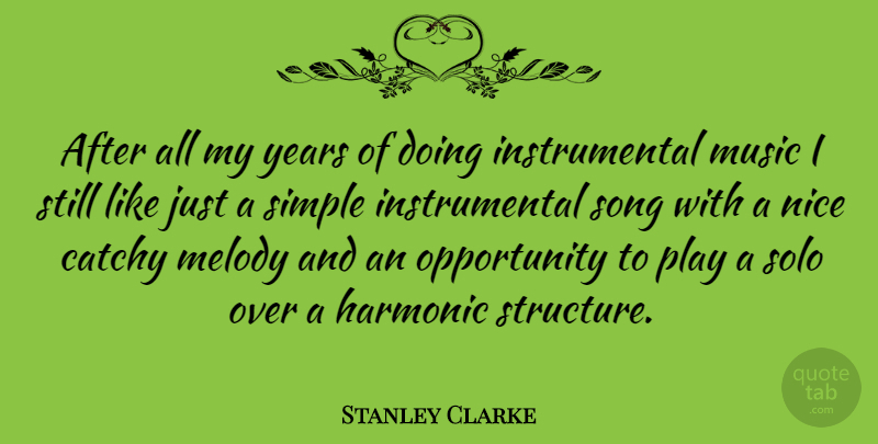 Stanley Clarke Quote About Song, Nice, Opportunity: After All My Years Of...