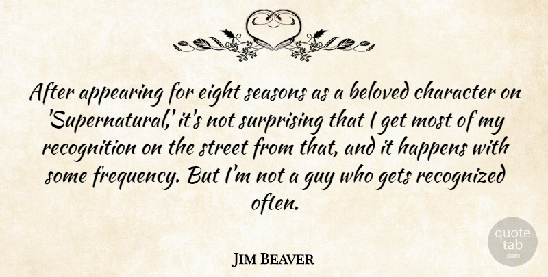 Jim Beaver Quote About Character, Eight, Guy: After Appearing For Eight Seasons...